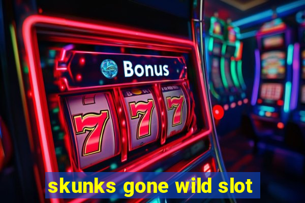 skunks gone wild slot