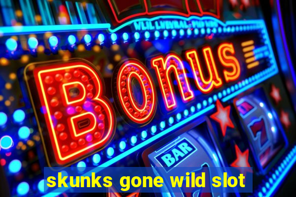 skunks gone wild slot