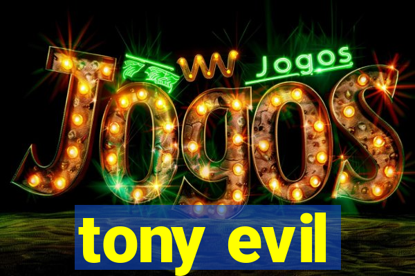 tony evil