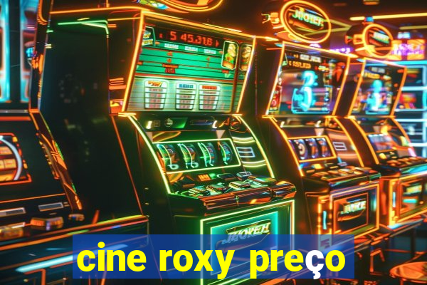 cine roxy preço