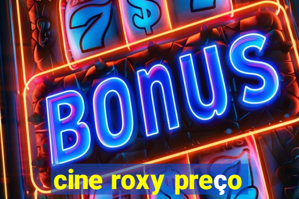 cine roxy preço