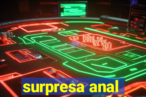 surpresa anal