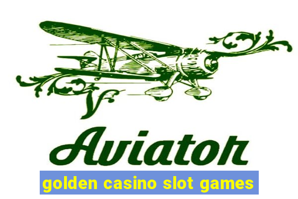 golden casino slot games