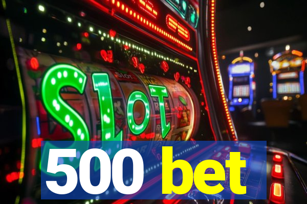 500 bet