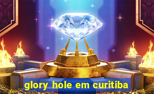 glory hole em curitiba