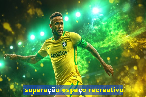 superação espaço recreativo