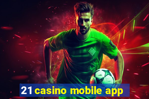 21 casino mobile app