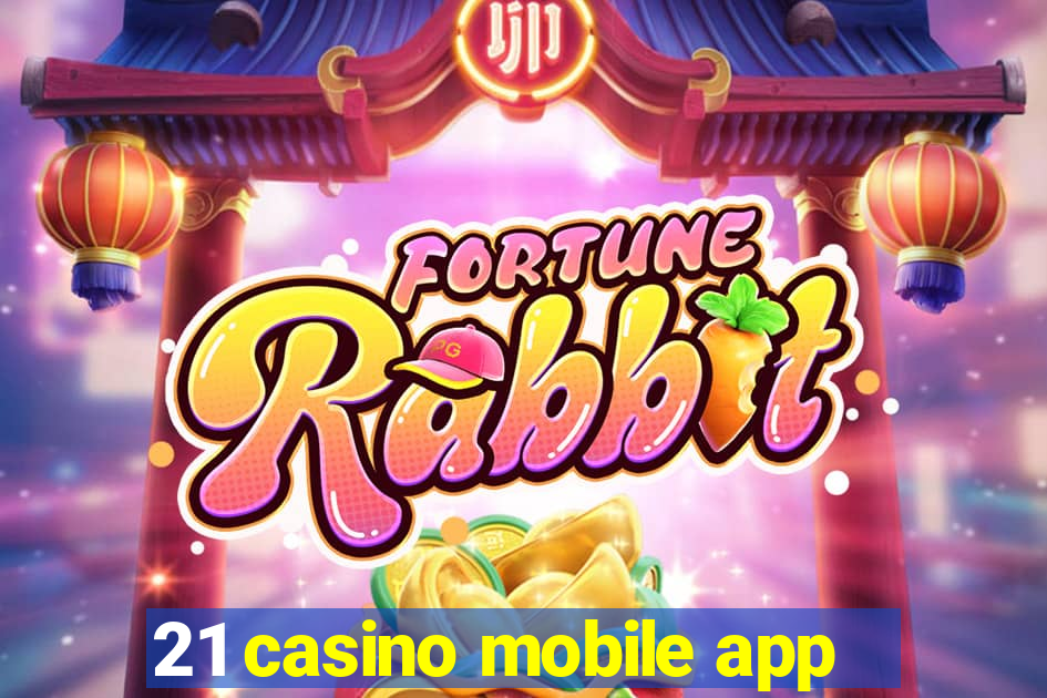 21 casino mobile app