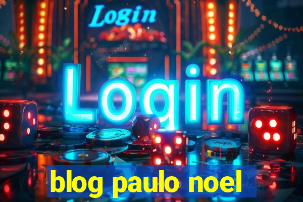 blog paulo noel