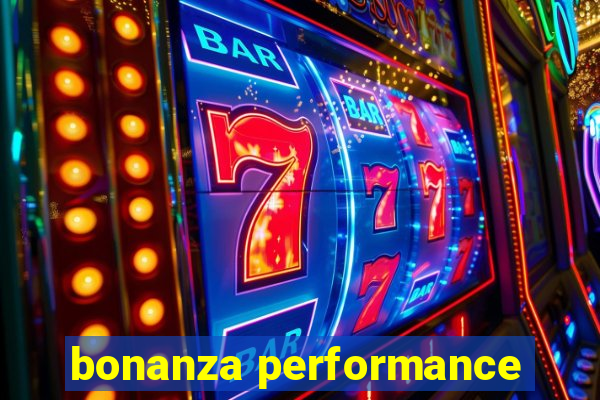 bonanza performance