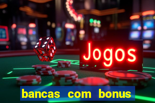 bancas com bonus de cadastro