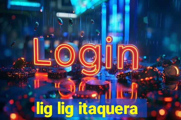 lig lig itaquera