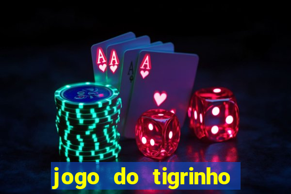 jogo do tigrinho bonus sem deposito