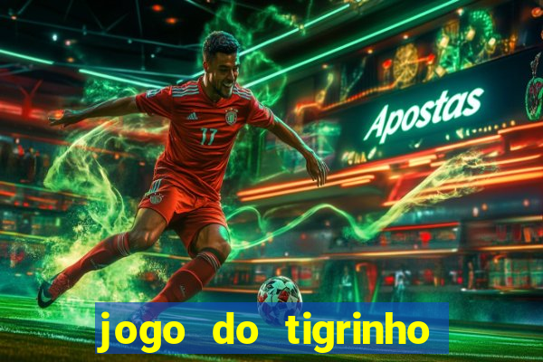 jogo do tigrinho bonus sem deposito