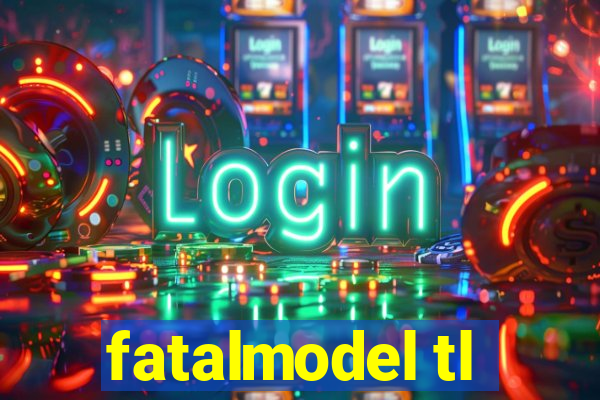 fatalmodel tl