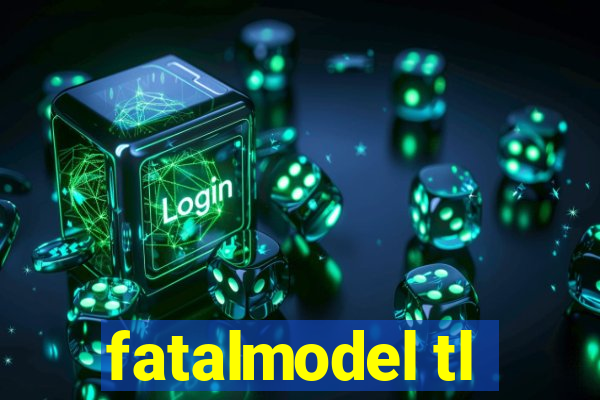 fatalmodel tl