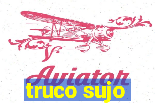 truco sujo