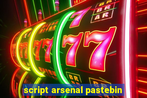 script arsenal pastebin