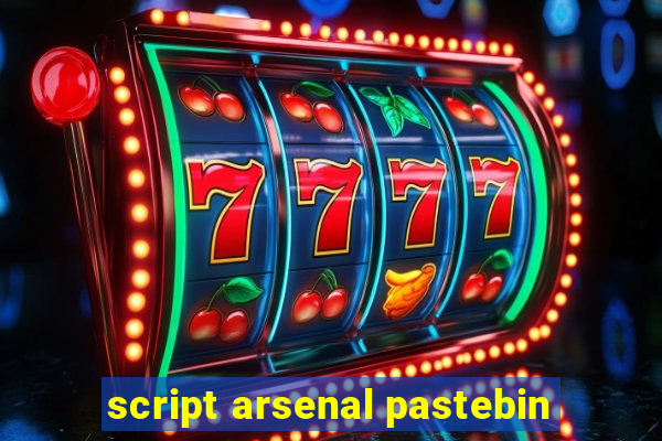 script arsenal pastebin