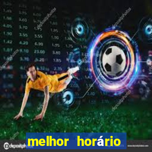 melhor horário para jogar fortune tiger a noite hoje