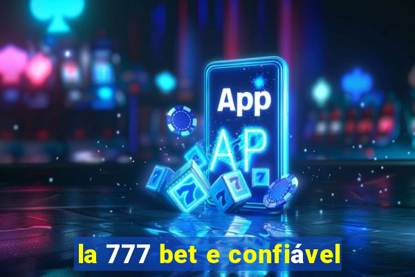 la 777 bet e confiável