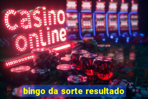 bingo da sorte resultado