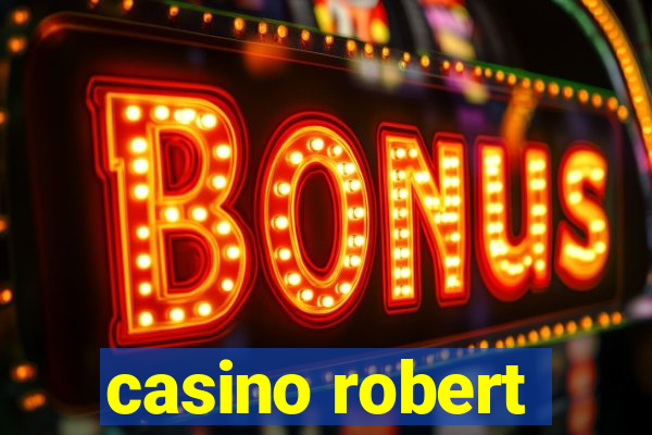 casino robert