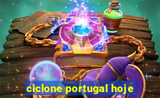 ciclone portugal hoje