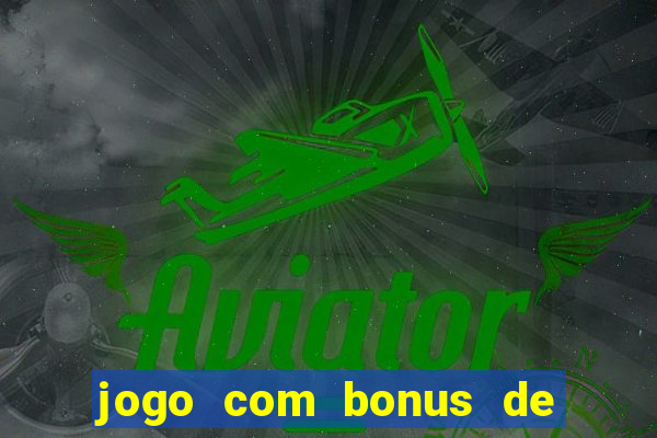 jogo com bonus de cadastro sem deposito