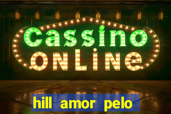 hill amor pelo jogo online