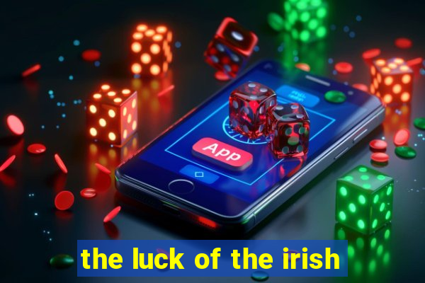 the luck of the irish