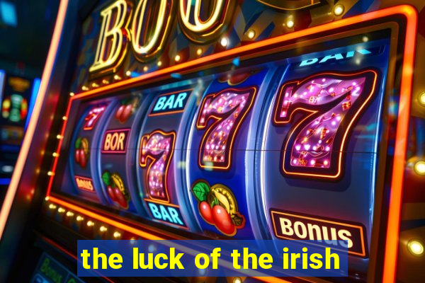 the luck of the irish