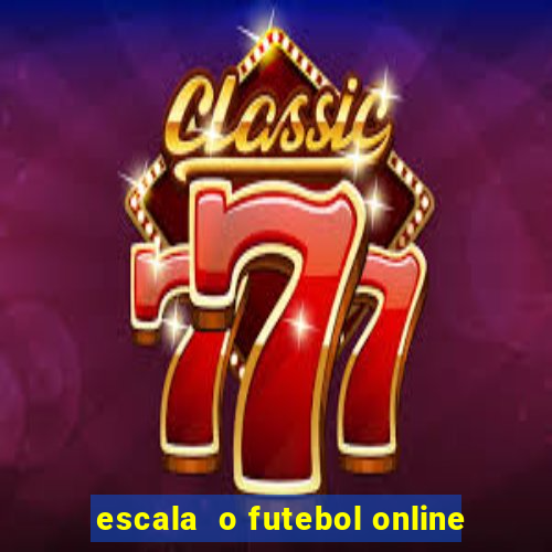 escala  o futebol online