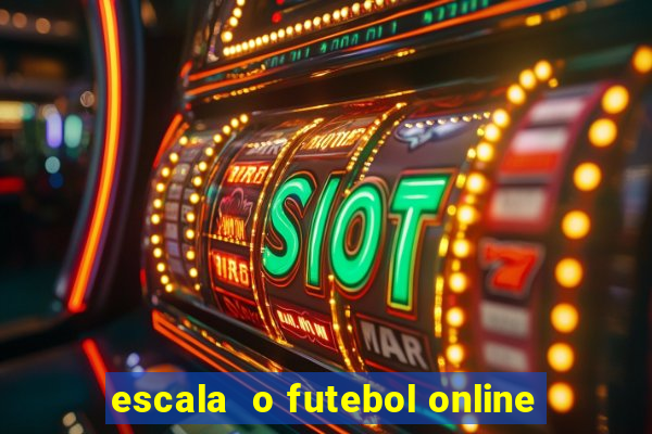 escala  o futebol online