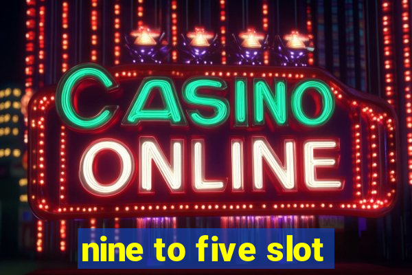 nine to five slot