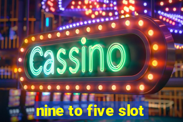 nine to five slot