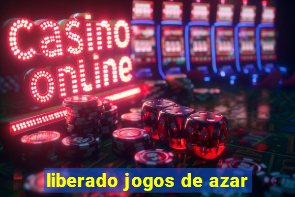 liberado jogos de azar