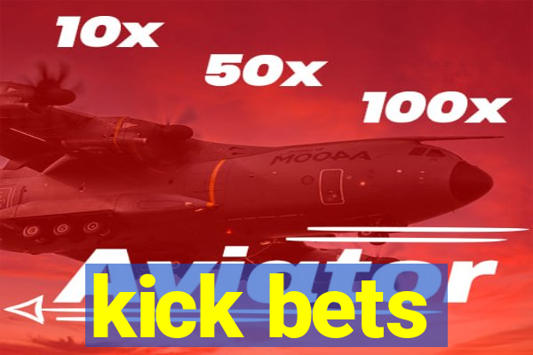 kick bets