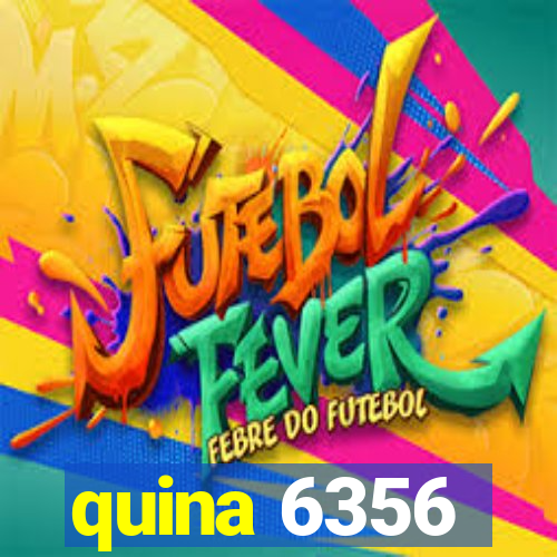 quina 6356