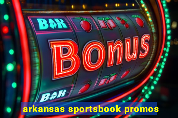 arkansas sportsbook promos