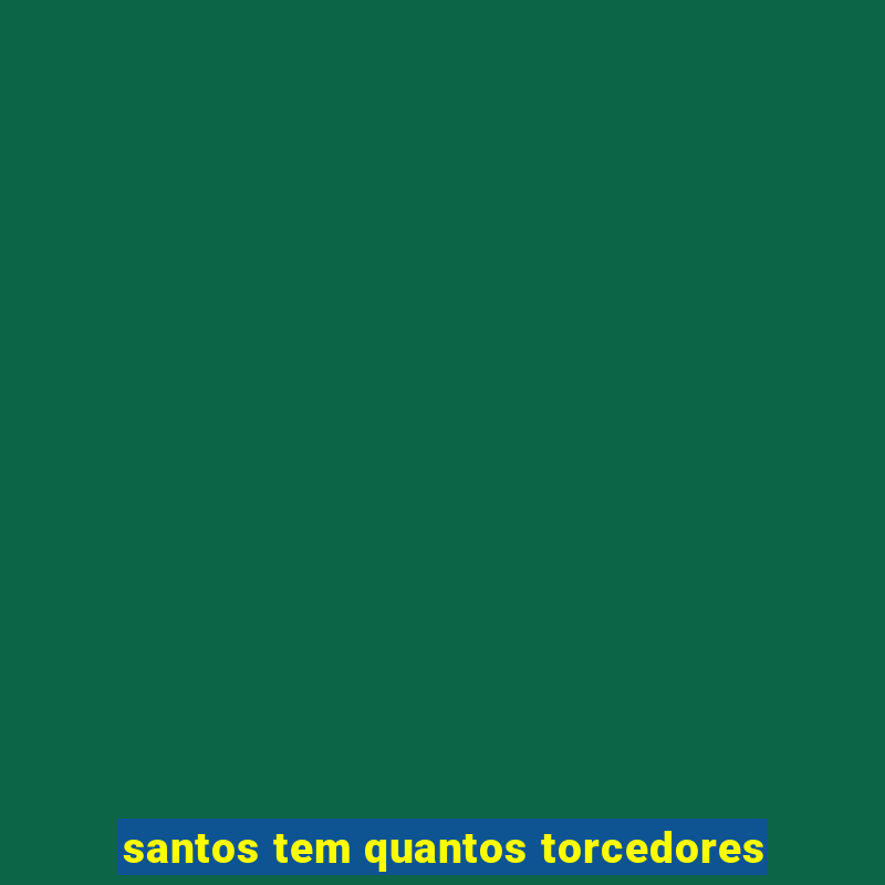 santos tem quantos torcedores