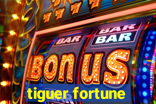 tiguer fortune