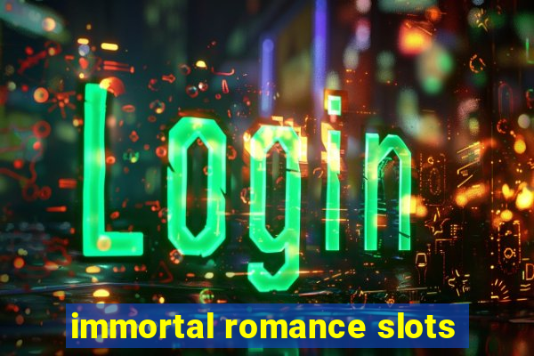 immortal romance slots