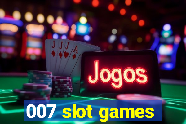 007 slot games