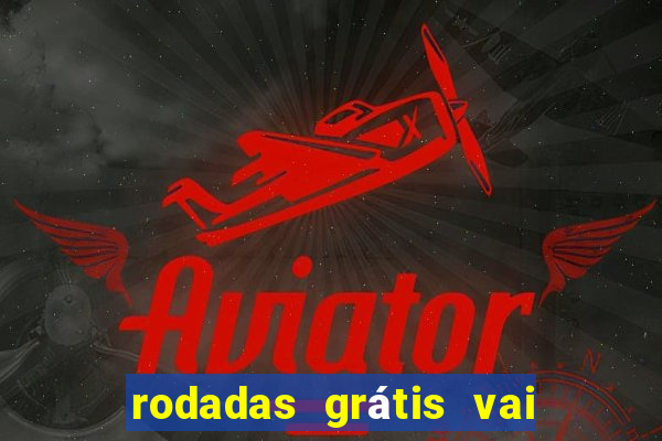 rodadas grátis vai de bet