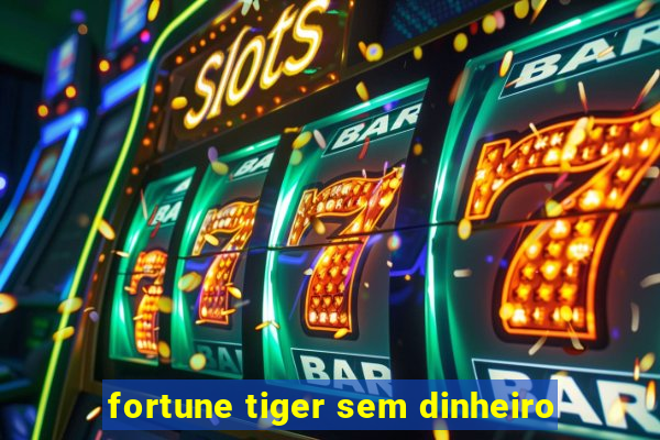 fortune tiger sem dinheiro