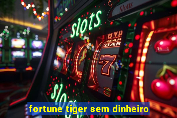 fortune tiger sem dinheiro