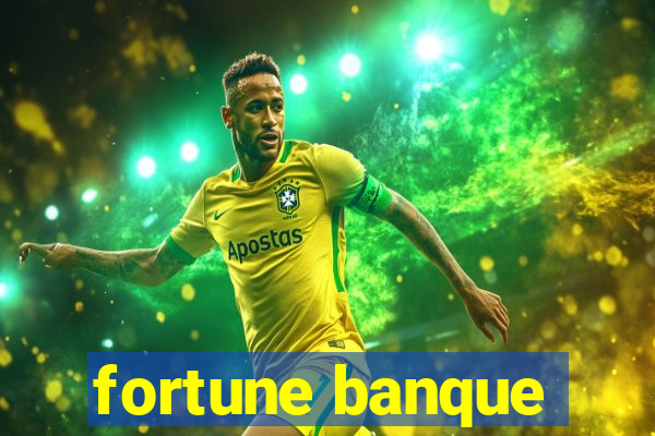 fortune banque