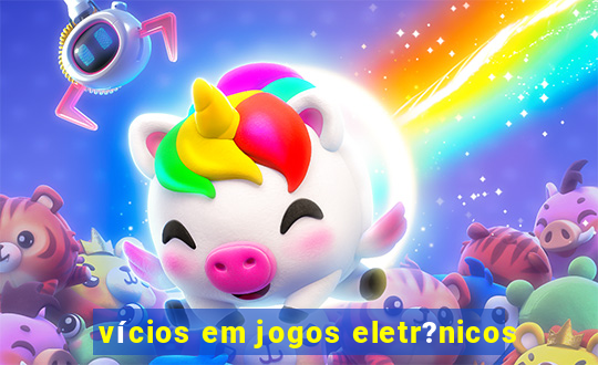 vícios em jogos eletr?nicos