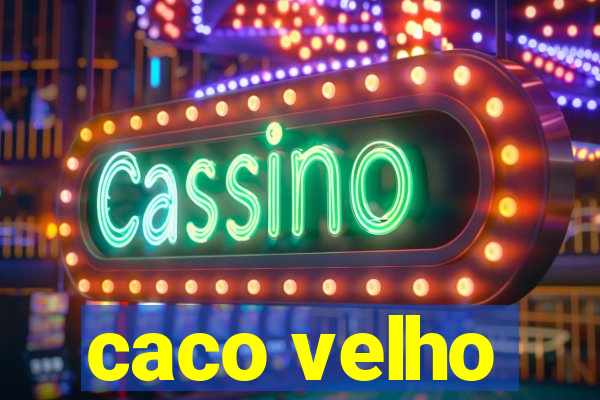 caco velho